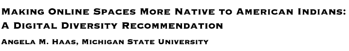 title banner: Making Online Spaces More Native to American Indians: A Digital Diversity Recommendation, written by Angela M. Haas