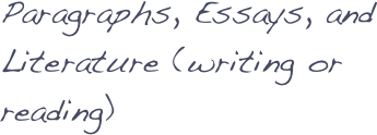 Paragraphs, Essays, and Literature (writing or reading)